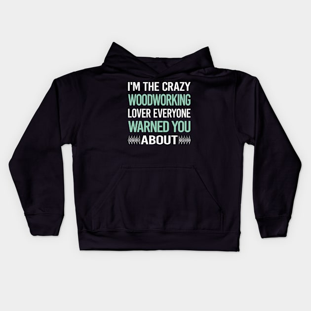 Crazy Lover Woodworking Woodworker Kids Hoodie by Hanh Tay